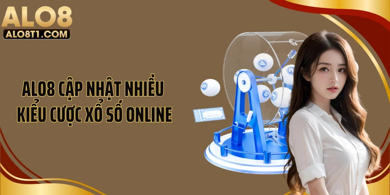 ALO8 cập nhật nhiều kiểu cược xổ số online