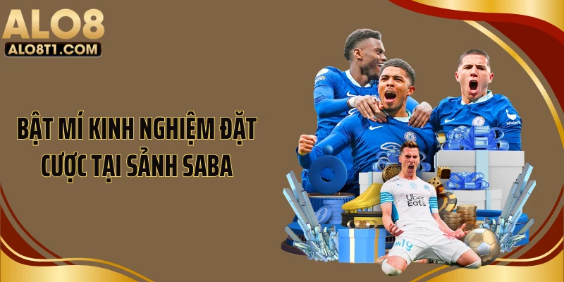 Bật mí kinh nghiệm đặt cược tại sảnh SABA