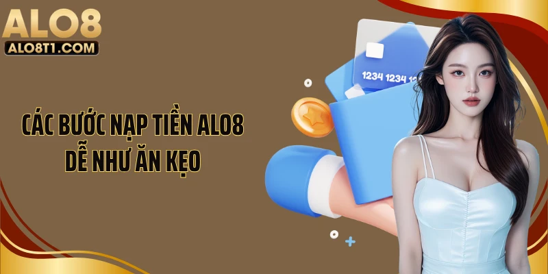 Các bước nạp tiền Alo8 dễ như ăn kẹo