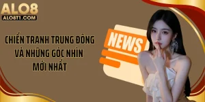 Chiến Tranh Trung Đông Và Những Góc Nhìn Mới Nhất