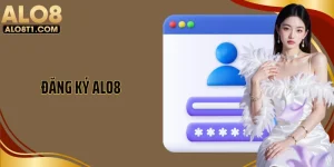 Đăng Ký Alo8 - Hướng Dẫn Tạo Tài Khoản Cá Cược Nhanh Chóng