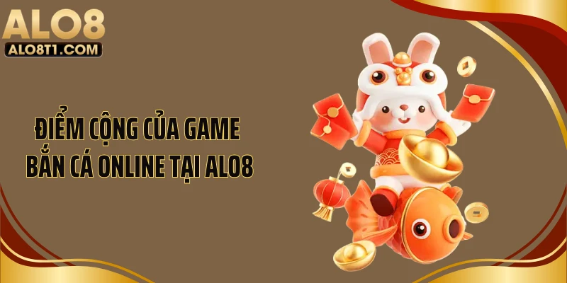 Điểm cộng của game bắn cá online tại ALO8