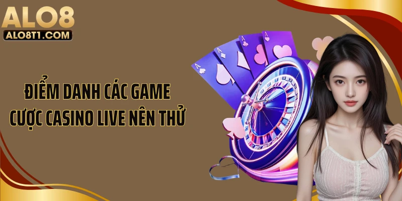 Điểm danh các game cược casino live nên thử