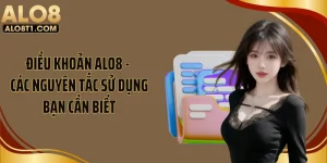 Điều Khoản ALO8 - Các Nguyên Tắc Sử Dụng Bạn Cần Biết