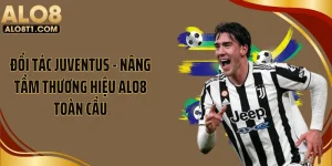 Đối Tác Juventus - Nâng Tầm Thương Hiệu ALO8 Toàn Cầu