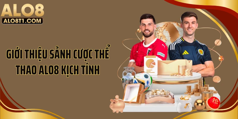 Giới thiệu sảnh cược thể thao ALO8 kịch tính