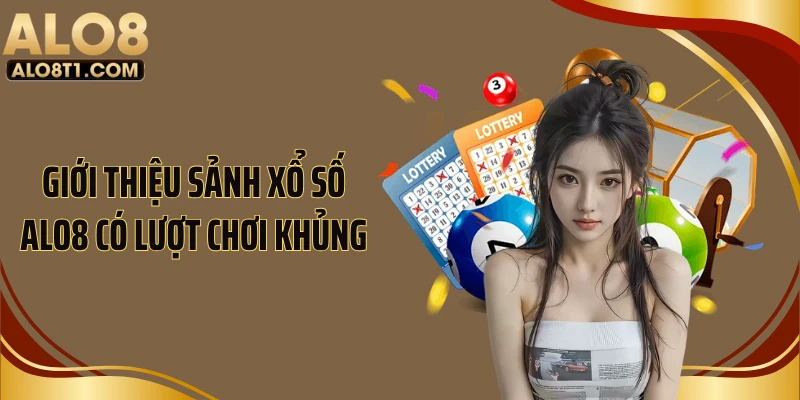 Giới thiệu sảnh xổ số ALO8 có lượt chơi khủng
