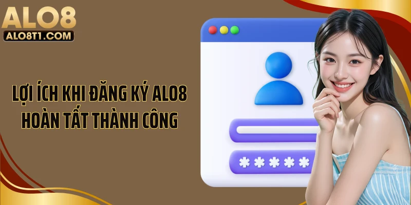 Lợi ích khi đăng ký Alo8 hoàn tất thành công
