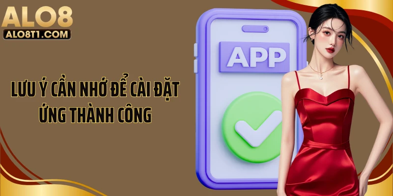 Lưu ý cần nhớ để cài đặt ứng thành công