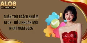 Miễn Trừ Trách Nhiệm ALO8 - Điều Khoản Mới Nhất Năm 2026