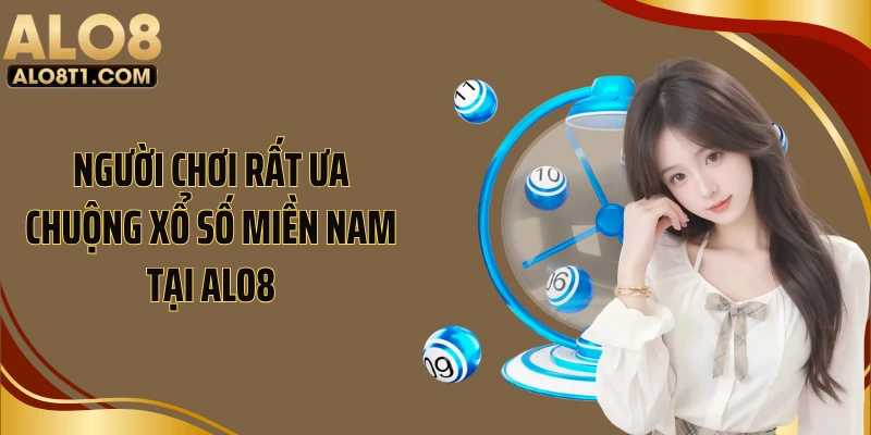 Người chơi rất ưa chuộng xổ số miền Nam tại ALO8