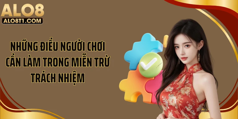 Những điều người chơi cần làm trong miễn trừ trách nhiệm