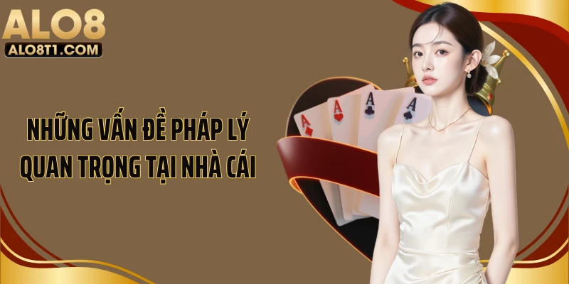 Những vấn đề pháp lý quan trọng tại nhà cái