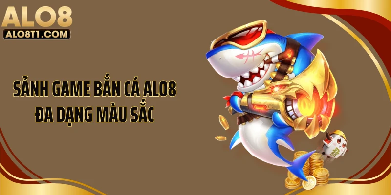 Sảnh game bắn cá ALO8 đa dạng màu sắc