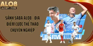 Sảnh SABA ALO8 - Địa Điểm Cược Thể Thao Chuyên Nghiệp