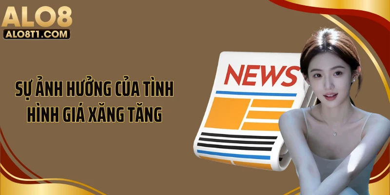 Sự ảnh hưởng của tình hình giá xăng tăng