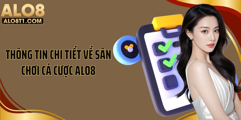 Thông tin chi tiết về sân chơi cá cược Alo8