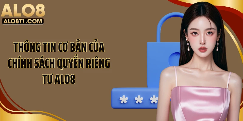 Thông tin cơ bản của chính sách quyền riêng tư Alo8