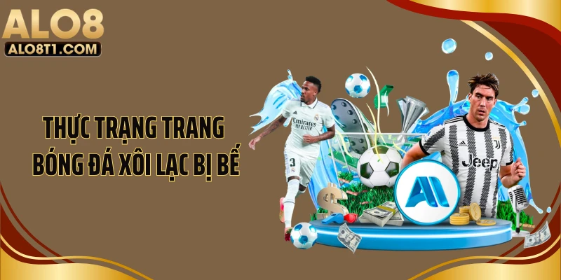 Thực trạng trang bóng đá Xôi Lạc bị bế