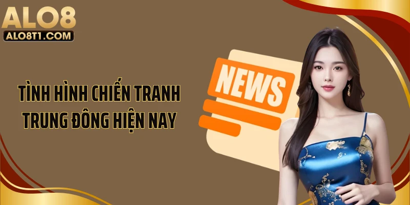 Tình hình chiến tranh Trung Đông hiện nay