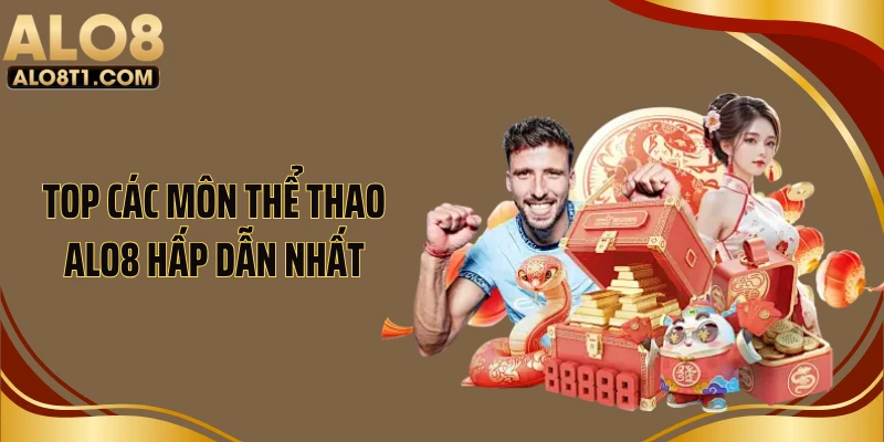 Top các môn thể thao ALO8 hấp dẫn nhất