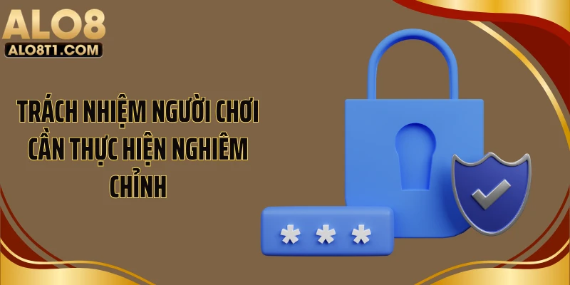 Trách nhiệm người chơi cần thực hiện nghiêm chỉnh