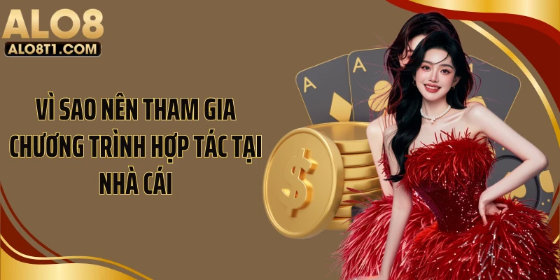 Vì sao nên tham gia chương trình hợp tác tại nhà cái